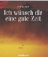 Ich wünsch dir eine gute - , zeit